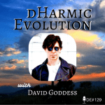 David Goddess | Goodness, It’s Dave Goddess! - dHarmic Evolution Podcast
