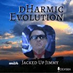 The Experience #1 Jacked up Jimmy visits, and James Kevin Debut’s “Tango On” - dHarmic Evolution Podcast